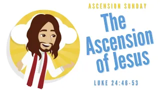 Sunday Catholic Gospel Fun Family Discussion May 29, 2022:  THE ASCENSION OF JESUS