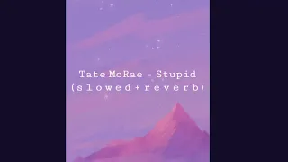 Tate McRae - Stupid ( s l o w e d + r e v e r b )