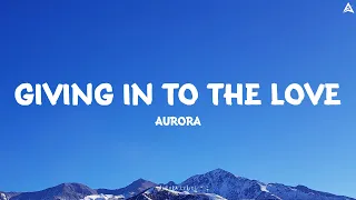 AURORA - Giving In To The Love ( Lyrics )