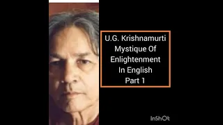 U.G. Krishnamurti - Mystique of Enlightenment ( In English) | Part I |