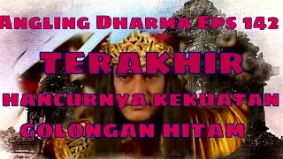 Angling Dharma Episode TERAKHIR - Hancurnya Kekuatan Golongan Hitam