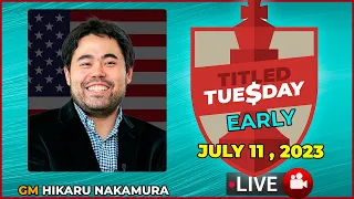 Titled Tuesday Early ( July 11, 2023 ) | Hikaru Nakamura |  | chesscom | LIVE GAMES