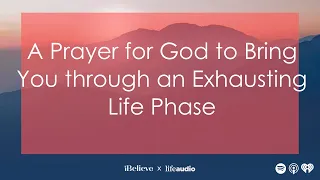 A Prayer for God to Bring You through an Exhausting Life Phase
