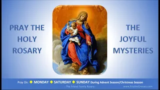 Pray the Holy Rosary: The Joyful Mysteries  (Monday, Saturday, Sunday:Advent/Christmas)