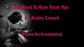 We Need To Hear From You by Andrae Crouch (Piano Instrumental)