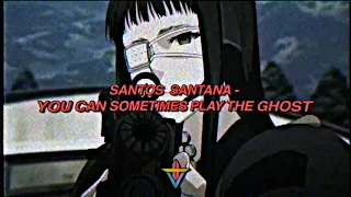 SANTOS SANTANA - you can sometimes play the ghost
