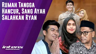 Ayah Ryan Salahkan Sang Anak Atas Hancurnya Rumah Tangga Mereka | Intens Investigasi | Eps 3684