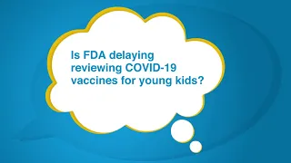 Is FDA delaying reviewing COVID-19 vaccines for young kids? – Just a Minute! with Dr. Peter Marks