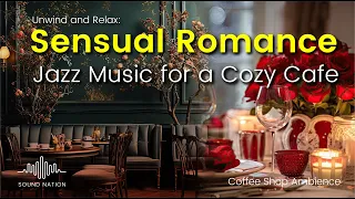 Unwind and Relax: Sensual Romance Jazz Music for a Cozy Cafe Experience