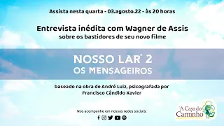 Bastidores do filme NOSSO LAR 2 - OS MENSAGEIROS -- entrevista inédita com Wagner de Assis (2022)