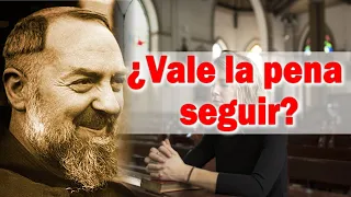 ¿Vale la pena seguir? El Padre Pío responde