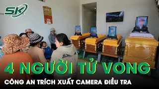 Vụ 4 Người Cùng Tử Vong: Công An Trích Xuất Camera, Nhận Định Ban Đầu Cha Sát Hại Con | SKĐS