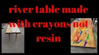 my making of a river table with crayons not resin