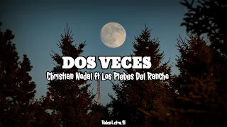 Dos Veces (Letra) Christian Nodal ft Los Plebes Del Rancho