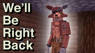 We'll Be Right Back : Minecraft Foxy Fnaf