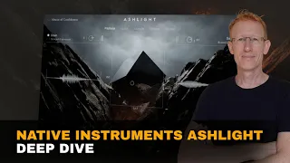 The trilogy is now complete - Let's Deep Dive into Native Instruments Ashlight