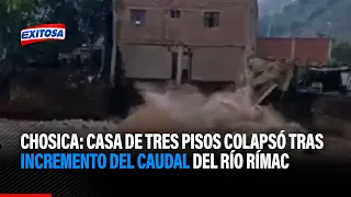 🔴🔵Chosica: Casa de tres pisos colapsó tras incremento del caudal del río Rímac