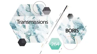 Transmissions 264 with Boris