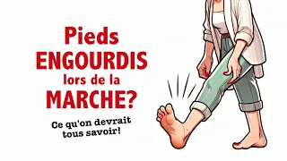 Pieds engourdis lors de la marche: ce que l'on devrait tous savoir!