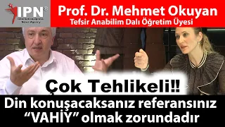 Çok Tehlikeli‼️ | Din konuşacaksanız referansınız “VAHİY” olmak zorundadır | Prof. Dr. Mehmet Okuyan