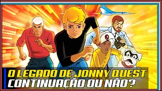 O legado de Jonny Quest - Dos anos 80 até os dias de hoje!