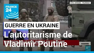 Invasion militaire russe en Ukraine : l'autoritarisme de Vladimir Poutine en action ? • FRANCE 24