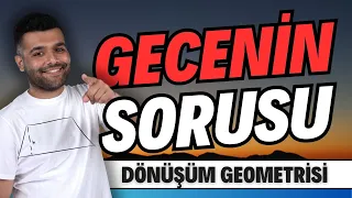 GECENİN SORUSU - 1 🔥 AYT SINAV Tarzı Dönüşüm Geometrisi ▶️📐