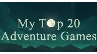 My Top 20 Adventure Games [Point and Click]