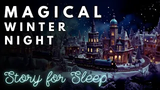 ❄️ MAGICAL Winter Night ❄️ A Magical Night Inside the Christmas Village ⛄ Magical Story for Sleep