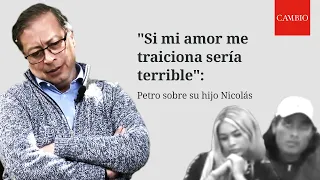 “Si mi amor me traiciona sería terrible”: Gustavo Petro sobre el caso de su hijo Nicolás | CAMBIO