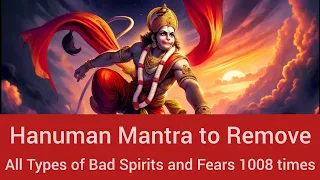 Hanuman Mantra to Removes all Types of Bad Spirits and Fears 1008 times