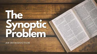 The Synoptic Problem Part 1: Introduction