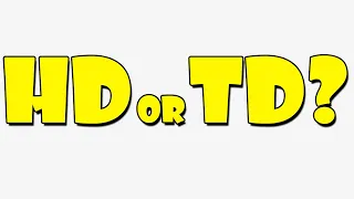 HD or TD?