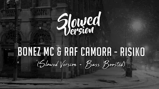 BONEZ MC & RAF CAMORA - RISIKO | (Slowed Version + Bass Boosted)