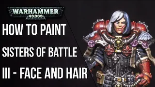 How to Paint Sisters of Battle - Part 3 Face and Hair