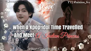 When a kpop idol time travelled and meet a Indian Princess (1/_) || Kim Taehyung|| Indian FF