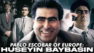 Europe’s Pablo Escobar: The Story of Huseyin Baybasin