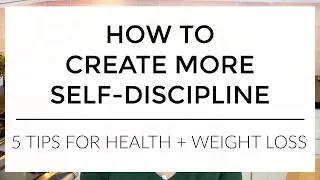 How To Have More Self-Discipline | 5 Tips for Health + Weight Loss (and life!)