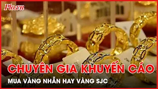 Nên mua vàng nhẫn hay vàng SJC thời điểm này? - PLO