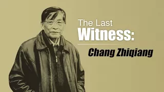 The Last Witness: Nanjing massacre survivor Chang Zhiqiang recalls history