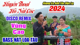 Huyền Thoại Hồ Núi Cốc - Anh Tộc Hát Nhạc Vùng Cao Disco Remix Nghe Cực Thích - Nhạc Hài Tây Bắc Mới