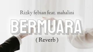 Rizky Febian Feat. Mahalini - Bermuara || Lirik + Reverb