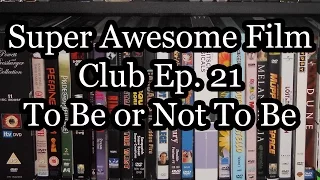 Super Awesome Film Club Ep. 21: To Be or Not To Be