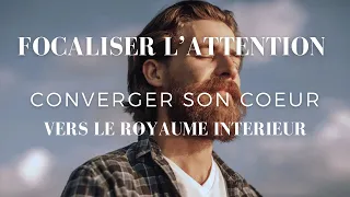 Focaliser l'Attention : Converger son Cœur vers la Présence Divine