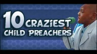 10 Craziest Child Preachers