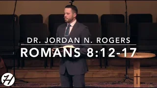 What You Received from the Spirit of God - Romans 8:12-17 (2.24.19) - Dr. Jordan N. Rogers