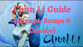 SF6 - Chun Li Guide (Mixups, Combos, Setups & Meatys)