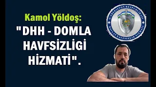Kamol Yöldoş: "DHH - Domla Havfsizligi Hizmati".