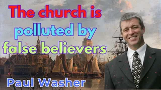 The church is polluted by false believers - Paul Washer Sermons