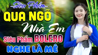 ✔️QUA NGÕ NHÀ EM ❖ Liên Khúc BOLERO Tuyển Chọn 100 Bài Hay ❖ GIỌNG CA ĐỘC LẠ